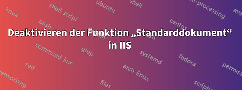 Deaktivieren der Funktion „Standarddokument“ in IIS