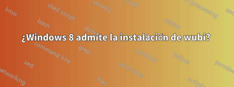 ¿Windows 8 admite la instalación de wubi?