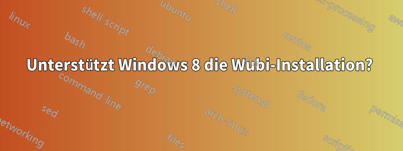 Unterstützt Windows 8 die Wubi-Installation?