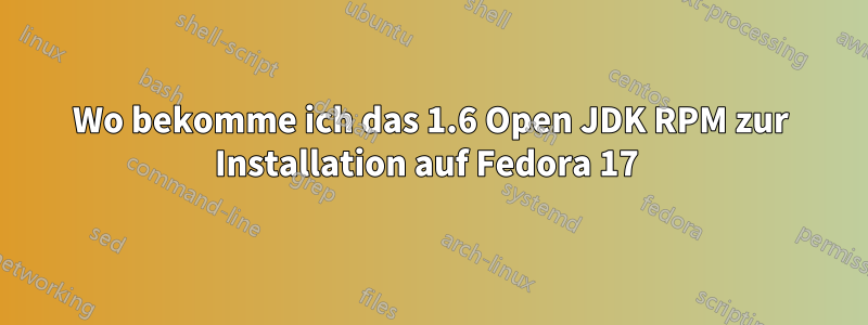 Wo bekomme ich das 1.6 Open JDK RPM zur Installation auf Fedora 17 