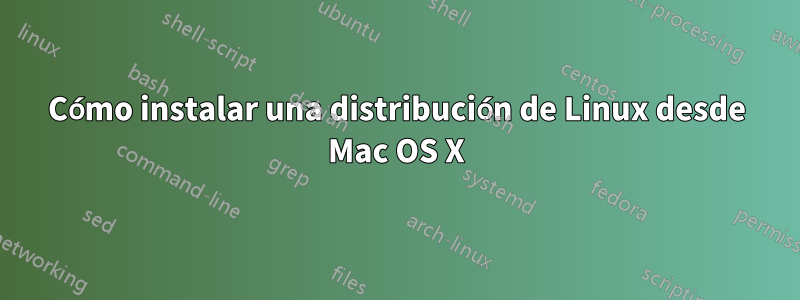 Cómo instalar una distribución de Linux desde Mac OS X