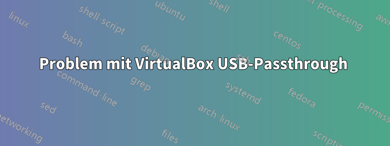 Problem mit VirtualBox USB-Passthrough