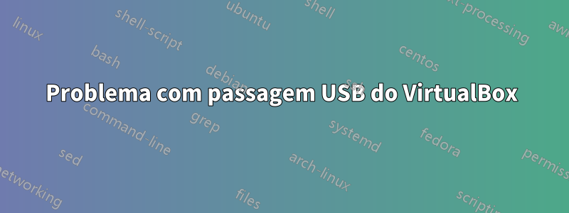 Problema com passagem USB do VirtualBox