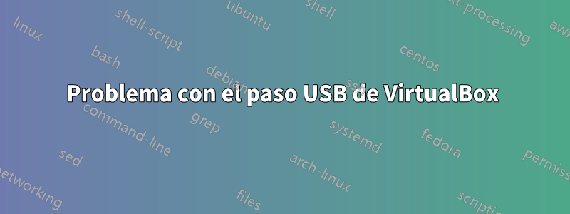 Problema con el paso USB de VirtualBox