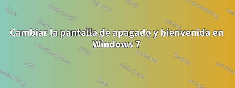 Cambiar la pantalla de apagado y bienvenida en Windows 7