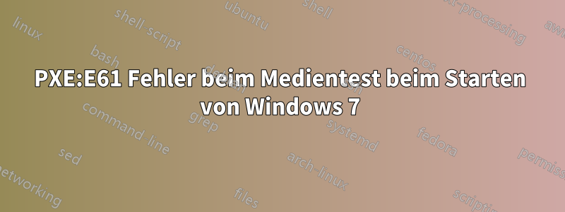 PXE:E61 Fehler beim Medientest beim Starten von Windows 7