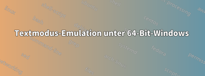 Textmodus-Emulation unter 64-Bit-Windows