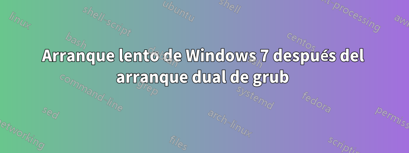 Arranque lento de Windows 7 después del arranque dual de grub