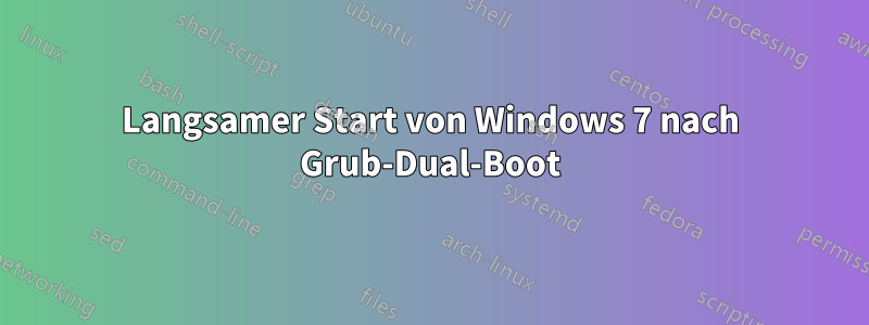 Langsamer Start von Windows 7 nach Grub-Dual-Boot