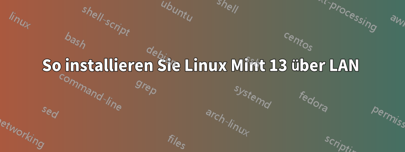 So installieren Sie Linux Mint 13 über LAN