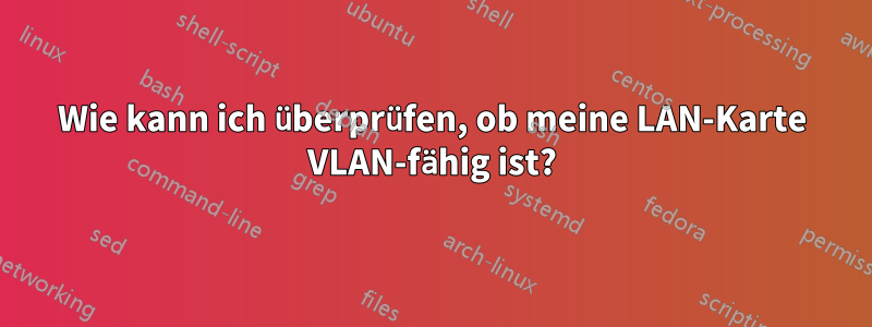 Wie kann ich überprüfen, ob meine LAN-Karte VLAN-fähig ist?