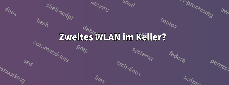 Zweites WLAN im Keller? 