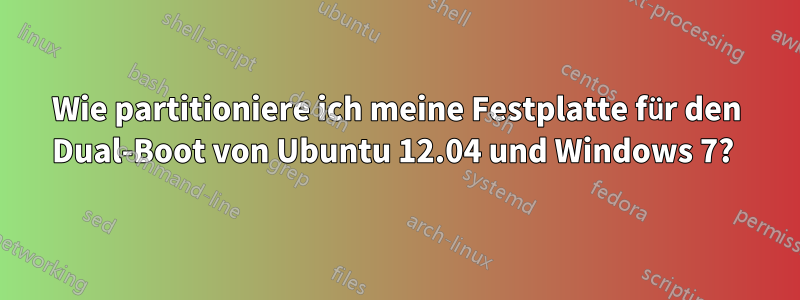 Wie partitioniere ich meine Festplatte für den Dual-Boot von Ubuntu 12.04 und Windows 7? 