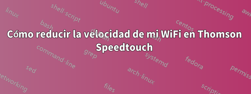 Cómo reducir la velocidad de mi WiFi en Thomson Speedtouch