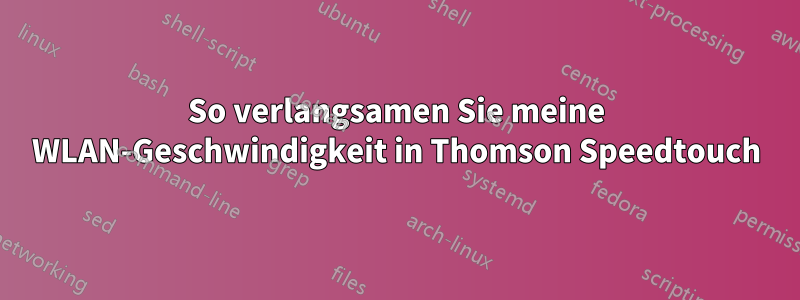 So verlangsamen Sie meine WLAN-Geschwindigkeit in Thomson Speedtouch