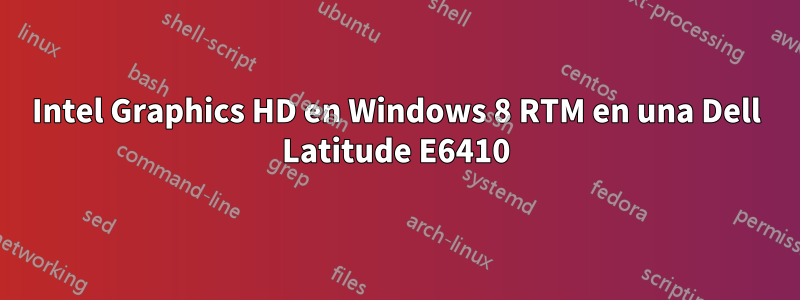 Intel Graphics HD en Windows 8 RTM en una Dell Latitude E6410