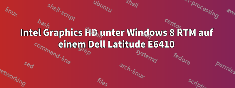 Intel Graphics HD unter Windows 8 RTM auf einem Dell Latitude E6410