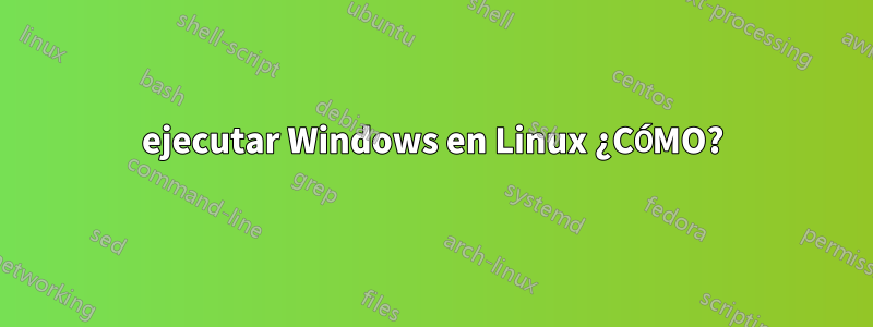 ejecutar Windows en Linux ¿CÓMO?