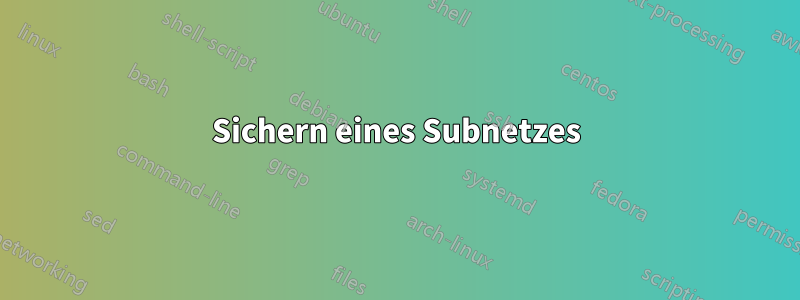 Sichern eines Subnetzes