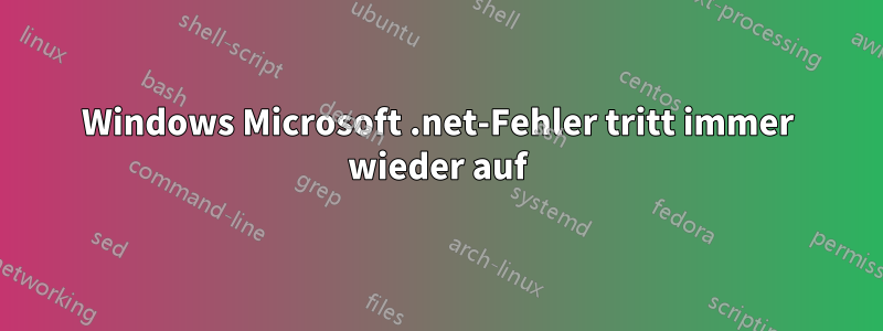 Windows Microsoft .net-Fehler tritt immer wieder auf