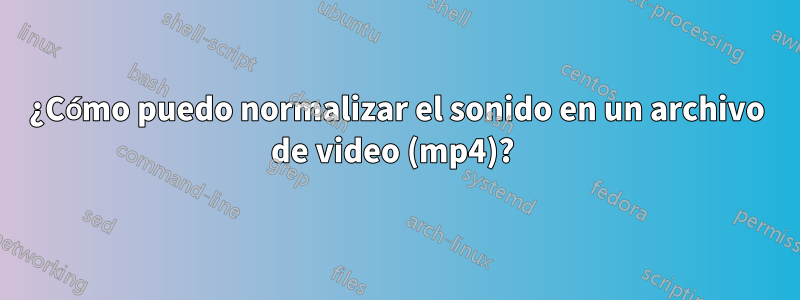 ¿Cómo puedo normalizar el sonido en un archivo de video (mp4)? 