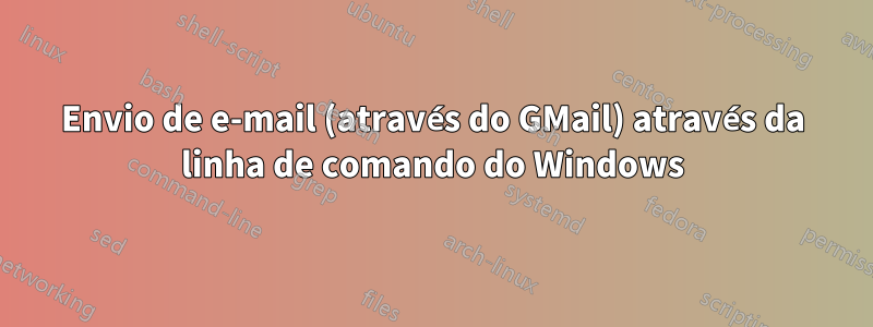 Envio de e-mail (através do GMail) através da linha de comando do Windows