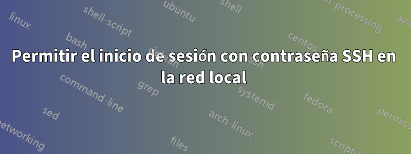 Permitir el inicio de sesión con contraseña SSH en la red local