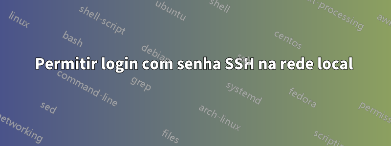 Permitir login com senha SSH na rede local