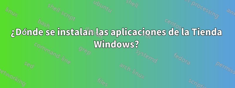 ¿Dónde se instalan las aplicaciones de la Tienda Windows?