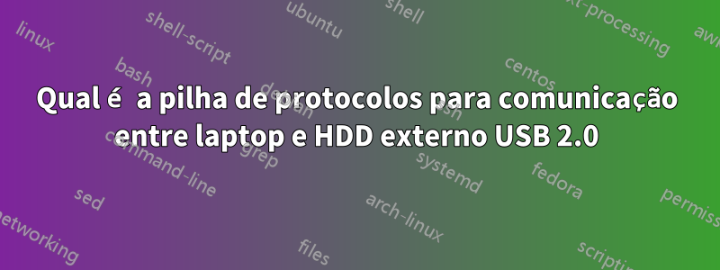 Qual é a pilha de protocolos para comunicação entre laptop e HDD externo USB 2.0