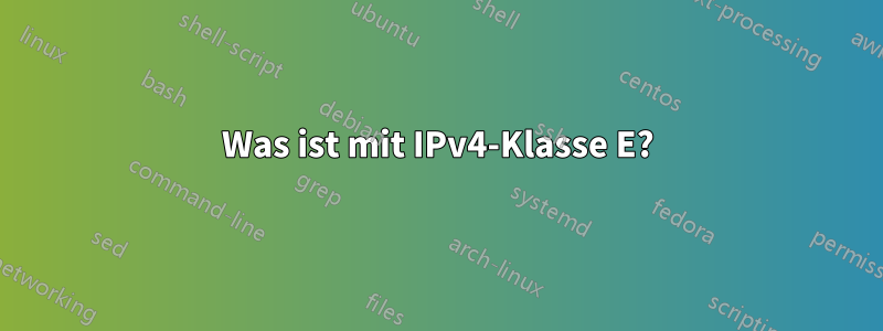 Was ist mit IPv4-Klasse E?