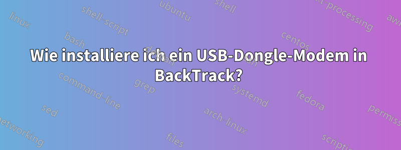 Wie installiere ich ein USB-Dongle-Modem in BackTrack?