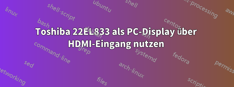 Toshiba 22EL833 als PC-Display über HDMI-Eingang nutzen