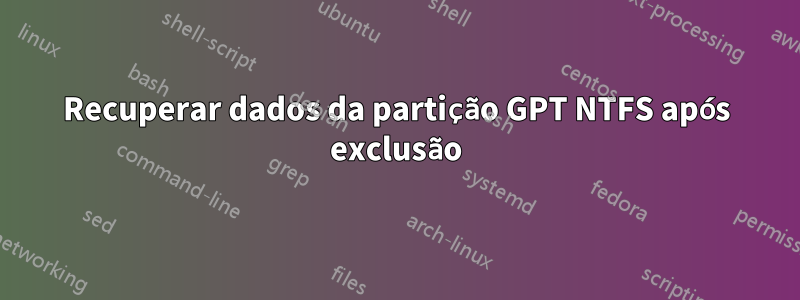 Recuperar dados da partição GPT NTFS após exclusão