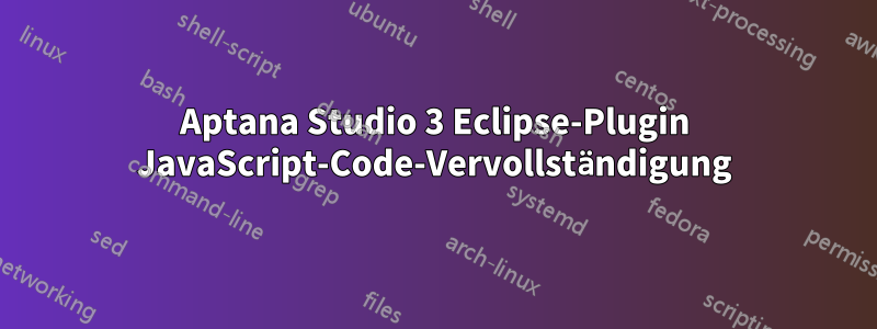 Aptana Studio 3 Eclipse-Plugin JavaScript-Code-Vervollständigung