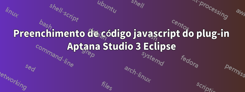 Preenchimento de código javascript do plug-in Aptana Studio 3 Eclipse