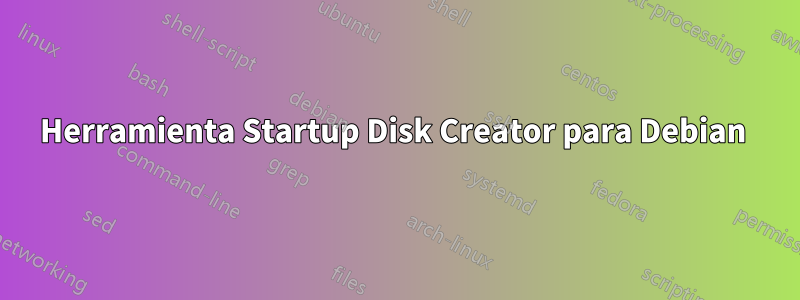 Herramienta Startup Disk Creator para Debian 