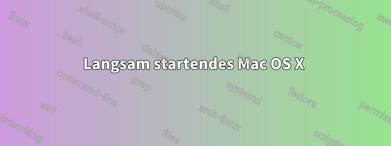 Langsam startendes Mac OS X