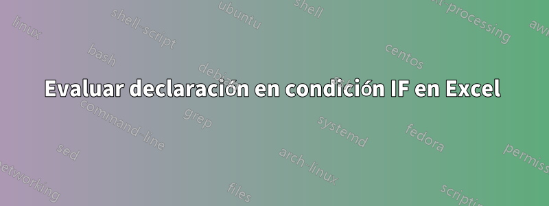 Evaluar declaración en condición IF en Excel