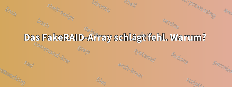 Das FakeRAID-Array schlägt fehl. Warum?