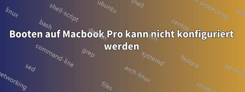 Booten auf Macbook Pro kann nicht konfiguriert werden