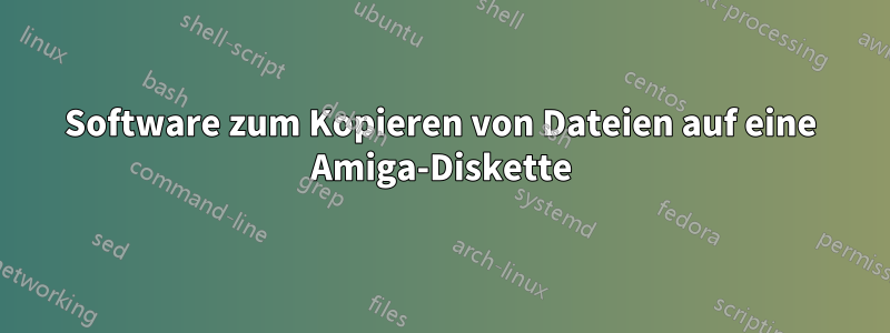 Software zum Kopieren von Dateien auf eine Amiga-Diskette