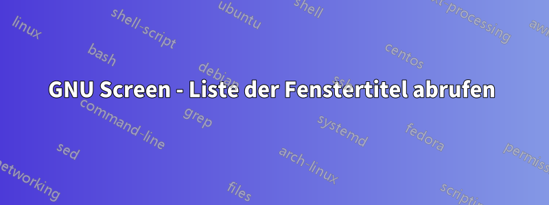 GNU Screen - Liste der Fenstertitel abrufen