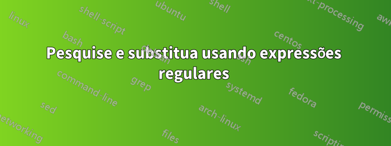 Pesquise e substitua usando expressões regulares