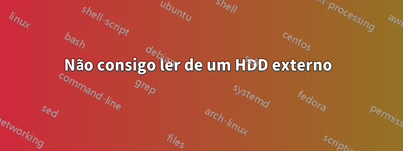 Não consigo ler de um HDD externo 