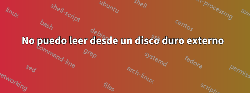 No puedo leer desde un disco duro externo 