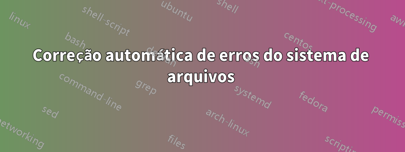 Correção automática de erros do sistema de arquivos