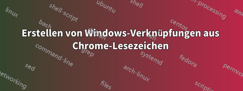 Erstellen von Windows-Verknüpfungen aus Chrome-Lesezeichen