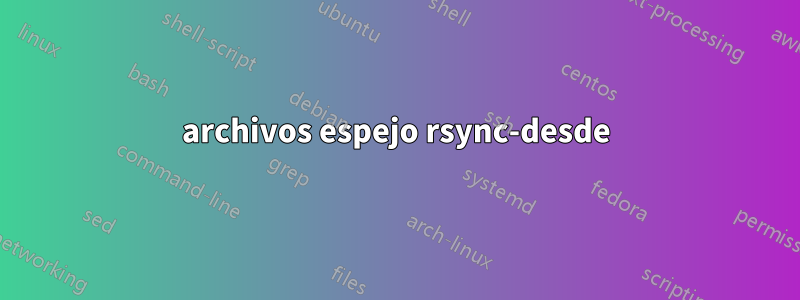 archivos espejo rsync-desde