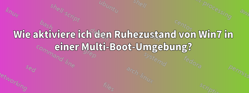 Wie aktiviere ich den Ruhezustand von Win7 in einer Multi-Boot-Umgebung?